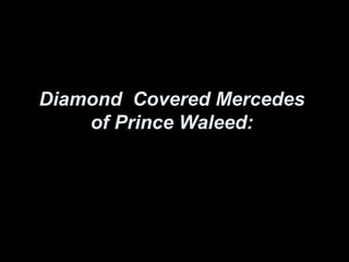 Diamond  Covered Mercedes   of Prince Waleed:   
