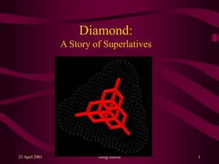 23 April 2001 Doug Martin 1
Diamond:
A Story of Superlatives
 