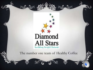   The number one team of Healthy Coffee 