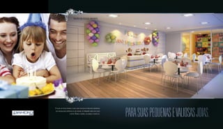 Foto ilustrativa. 
Perspectiva artística do salão de festas infantil. 
O salão de festas infantil é ideal para festejar os preciosos momentos 
que passam mais depressa do que deviam, os primeiros anos dos filhos 
e netos. Reúna a família, os amigos e divirta-se. 
Para suas pequenas e valiosas joias. 
SALÃO DE FESTAS INFANTIL 
Sugestão de layout, móveis, decoração e acabamentos conforme memorial descritivo. Vide contrato de compra e venda. 
A locação de elementos estruturais pode variar de acordo com as exigências técnicas. 
 