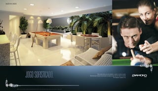 SALÃO DE JOGOS 
jogo sofisticado. 
Sugestão de layout, móveis, decoração e acabamentos conforme memorial descritivo. Vide contrato de compra e venda. A locação de elementos estruturais pode variar de acordo com as exigências técnicas. 
Perspectiva artística do salão de jogos. Foto ilustrativa. 
Para quem aposta alto na diversão, o lugar é o salão de jogos. 
Descontração refinada para receber os amigos em um jogo de cartas ou bilhar. 
É só marcar e ganhar o dia. 
 