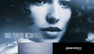 Foto ilustrativa. 
RARO, PERFEITO, INCOMPARÁVEL. 
Nada se compara à pureza, brilho e beleza do diamante, 
a mais preciosa das pedras. Assim como as joias têm sua 
obra-prima, os residenciais de alto padrão terão seu diamante. 
Diamond Life Style, o novo lançamento EBM e Cyrela no terreno 
mais nobre do Parque Flamboyant, o mais belo cartão postal 
da cidade. Um residencial que poucos, e orgulhosos, irão possuir. 
 