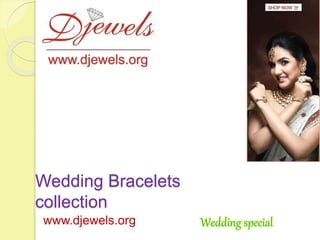 Wedding Bracelets
collection
www.djewels.org Wedding special
 