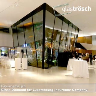 Capturing the light
Glass Diamond for Luxembourg Insurance Company
 