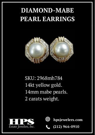 DIAMOND-MABE
PEARL EARRINGS
SKU: 2968mh784
14kt yellow gold.
14mm mabe pearls.
2 carats weight.
hpsjewelers.com
(212) 966-0910
 
