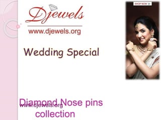 Diamond Nose pins
collection
www.djewels.org
Wedding Special
 