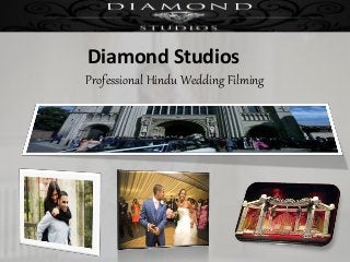 Diamond Studios
Professional Hindu Wedding Filming
 