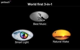 World first 3-in-1 
Best Music 
Smart Light Natural Wake 
 