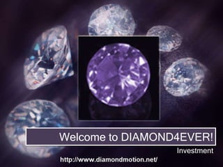 Welcome to DIAMOND4EVER! Investment 
