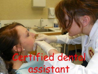 Certified dental
   assistant
 
