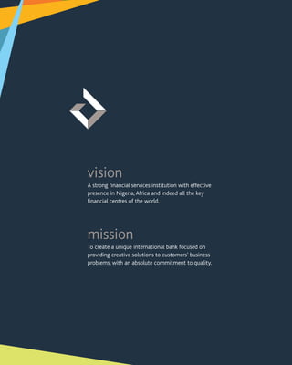 A strong financial services institution with effective
presence in Nigeria, Africa and indeed all the key
financial centre...