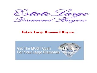 Estate Large Diamond Buyers
 