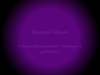 Diamond Coleman
8 elements that made Booker T. Washington a
good Charter.
 