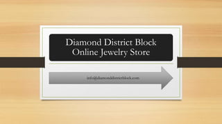 Diamond District Block
Online Jewelry Store
info@diamonddistrictblock.com
 