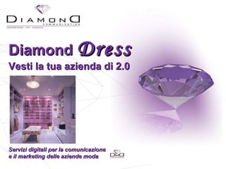 Diamond  Dress Vesti la tua azienda di 2.0 Servizi digitali per la comunicazione  e il marketing delle aziende moda 