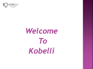 Welcome
To
Kobelli
 