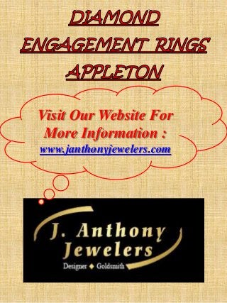 Visit Our Website For 
More Information : 
www.janthonyjewelers.com 
 
