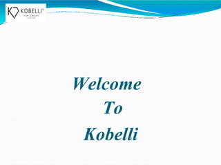 Welcome
To
Kobelli
 