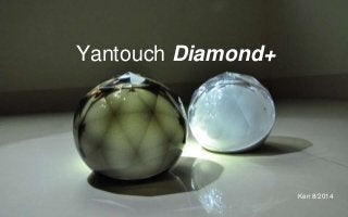 Ken 8/2014
Yantouch Diamond+
 