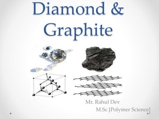 Diamond &
Graphite
Mr. Rahul Dev
M.Sc [Polymer Science]
1
 