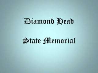 Diamond Head

State Memorial
 