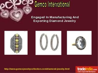 Engaged In Manufacturing And
Exporting Diamond Jewelry

http://www.gemcojewelrycollection.com/diamond-jewelry.html

 