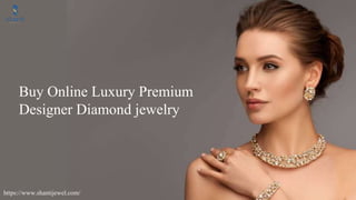 Buy Online Luxury Premium
Designer Diamond jewelry
https://www.shantijewel.com/
 