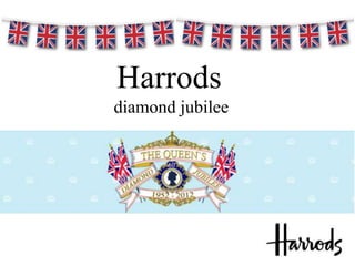 Harrods
diamond jubilee
 