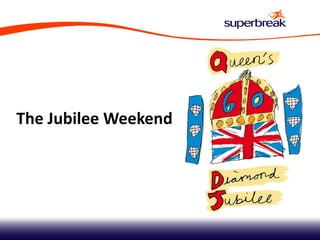 The Jubilee Weekend
 