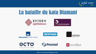 Merci à nos sponsors #AgileTourLille
La bataille du kata Diamant
 