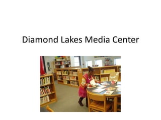 Diamond Lakes Media Center
 