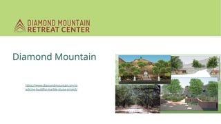 Diamond Mountain
https://www.diamondmountain.org/m
edicine-buddha-marble-stupa-project/
 