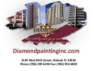 Diamondpaintinginc.com
3120 West 84th Street, Hialeah FL 33018
Phone:(786) 209-6294 Fax: (786) 953-6890
 