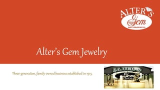 Alter’s Gem Jewelry
Three-generation, family-owned business established in 1915.
 