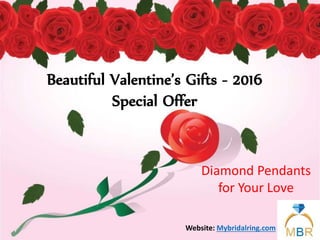Beautiful Valentine’s Gifts - 2016
Special Offer
Diamond Pendants
for Your Love
Mybridalring.comWebsite:
 