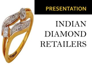                                   PRESENTATION    INDIAN DIAMOND           RETAILERS 