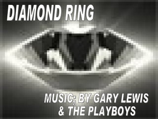 DIAMOND RING MUSIC; BY GARY LEWIS & THE PLAYBOYS 