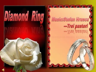 Diamond  Ring  Music:StefanHrusca           ---Treipastori 