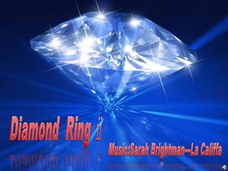 Diamond  Ring ⅱ  Music:SarahBrightman---La Califfa 