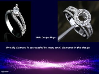 Halo Design Rings



One big diamond is surrounded by many small diamonds in this design
 