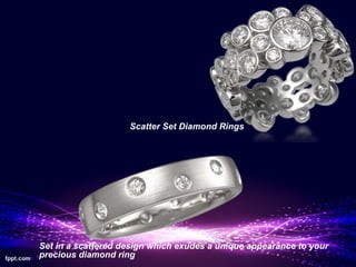 Scatter Set Diamond Rings




Set in a scattered design which exudes a unique appearance to your
precious diamond ring
 