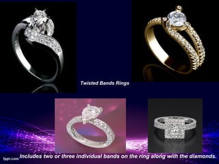 Twisted Bands Rings




Includes two or three individual bands on the ring along with the diamonds.
 