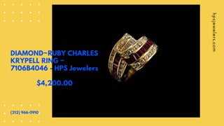 DIAMOND~RUBY CHARLES
KRYPELL RING ~
7106B4046 - HPS Jewelers
$4,200.00
(212) 966-0910
 