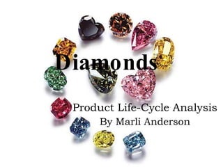 Diamonds Product Life-Cycle Analysis By Marli Anderson 