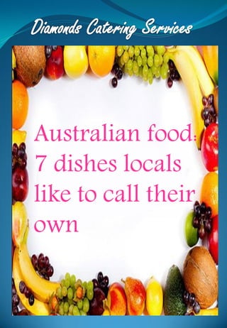 Australian food:
7 dishes locals
like to call their
own