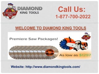 Call Us:
1-877-700-2022
Website: http://www.diamondkingtools.com/
 