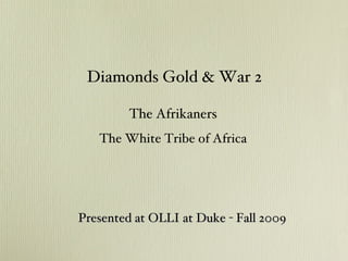 The Afrikaners The White Tribe of Africa ,[object Object],Presented at OLLI at Duke - Fall 2009 