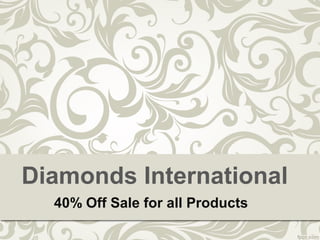 Diamonds International
40% Off Sale for all Products
 