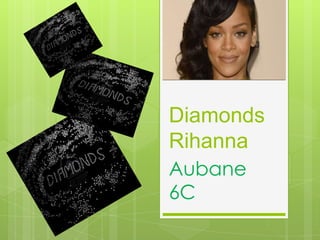 Diamonds
Rihanna
Aubane
6C
 