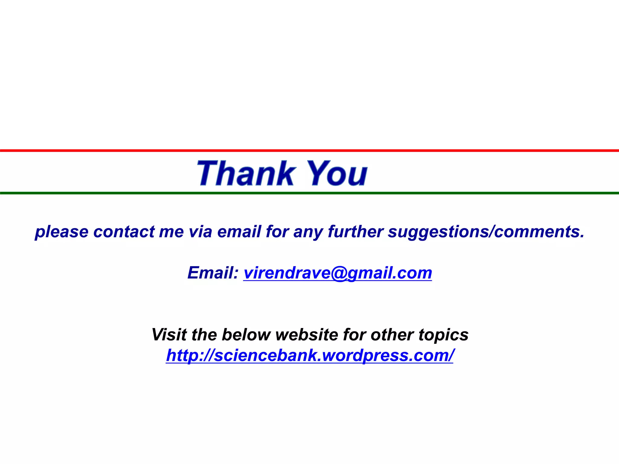 please contact me via email for any further suggestions/comments.
Email: virendrave@gmail.com
Visit the below website for other topics
http://sciencebank.wordpress.com/
 